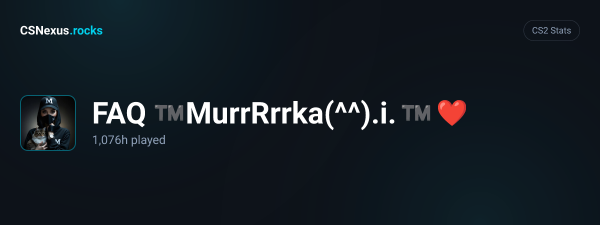 CS2 stats for FAQ™ MurrRrrka(^^).i.™ ❤