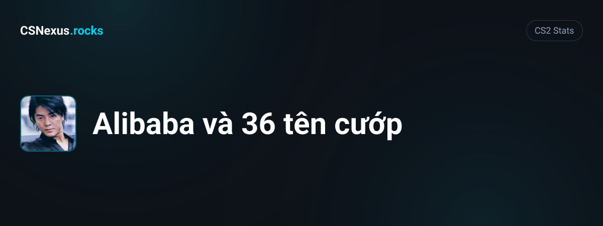 CS2 stats card for Alibaba và 36 tên cướp